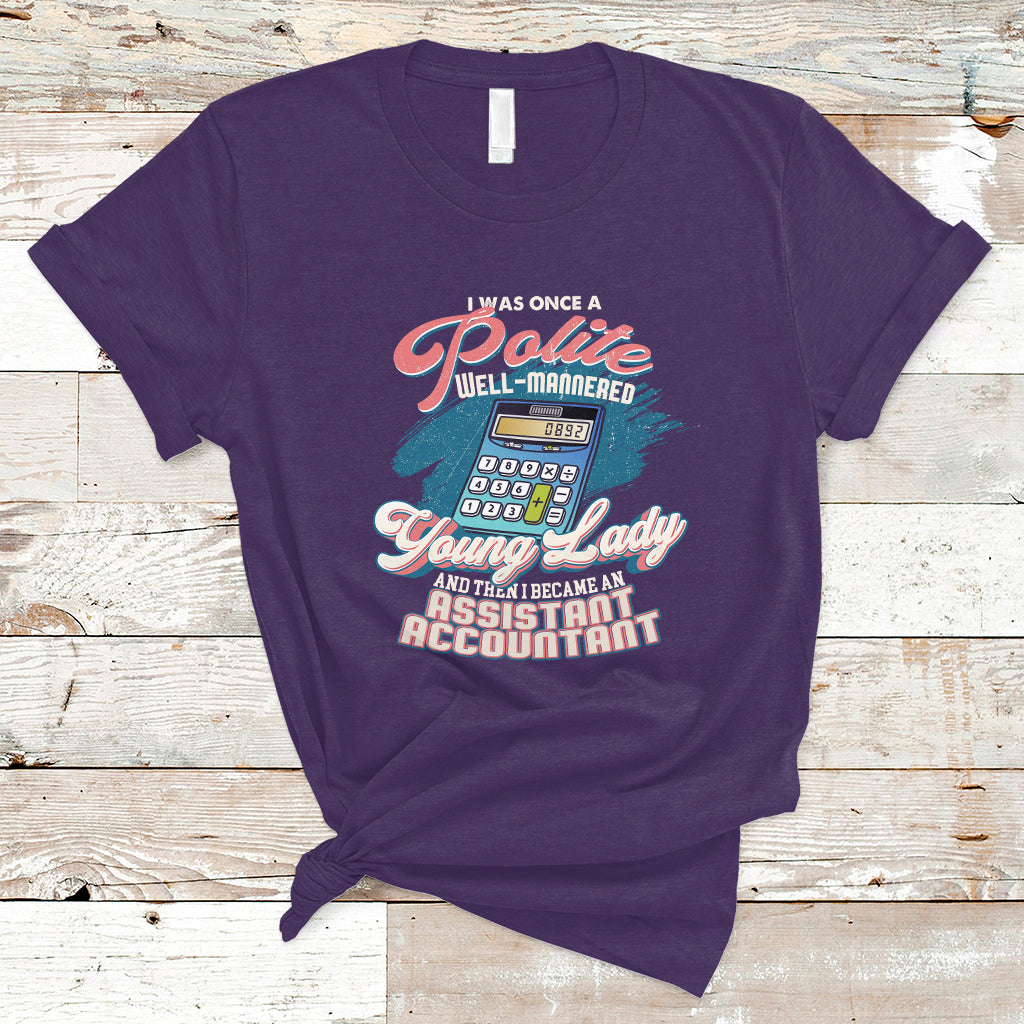 assistant-accountant-t-shirt-i-was-once-a-polite-well-mannered-young-lady-ts04