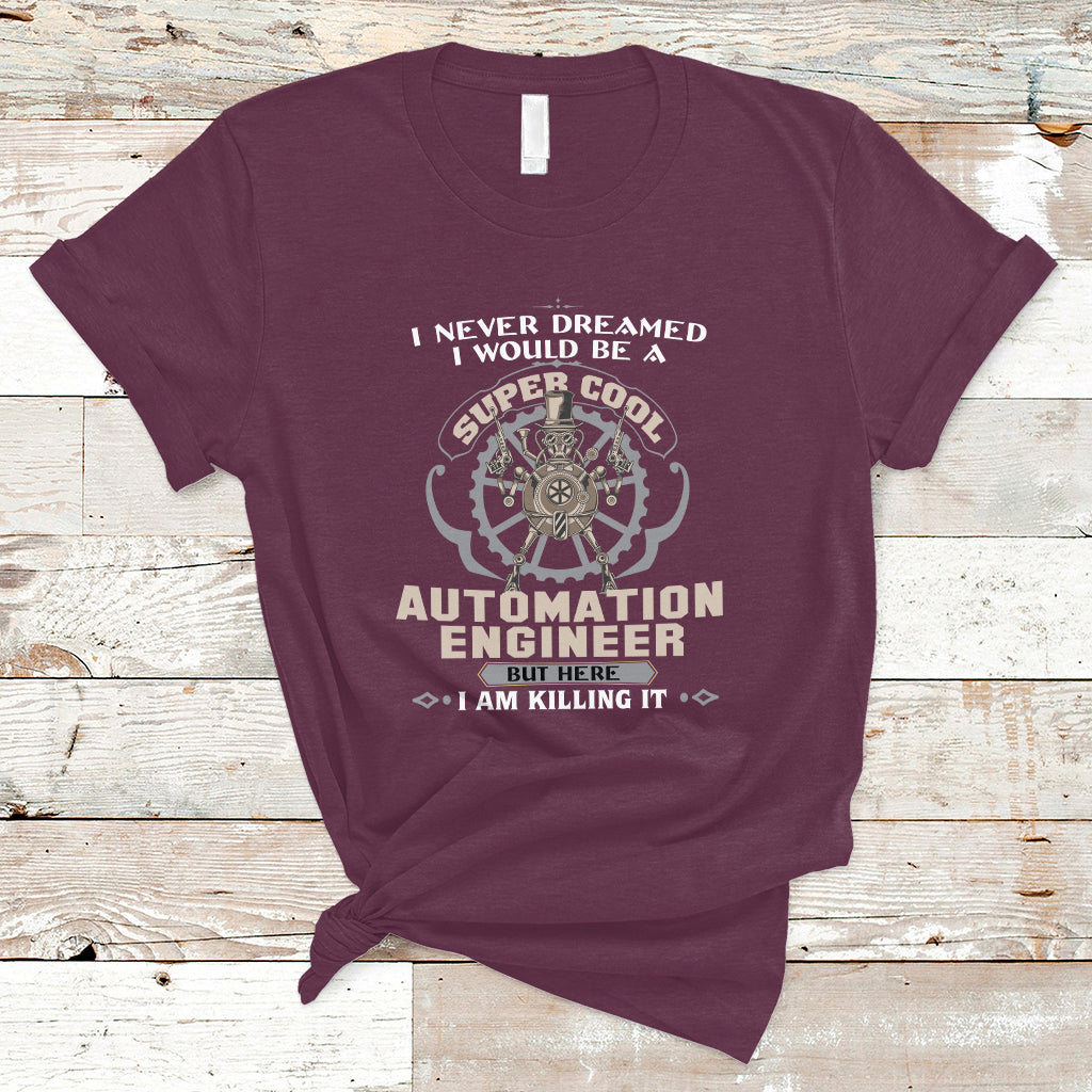 i-never-dreamed-i-would-be-a-super-cool-automation-engineer-t-shirt-ts04
