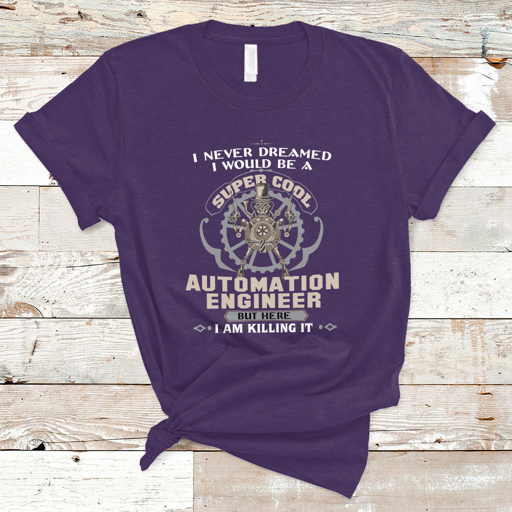 i-never-dreamed-i-would-be-a-super-cool-automation-engineer-t-shirt-ts04