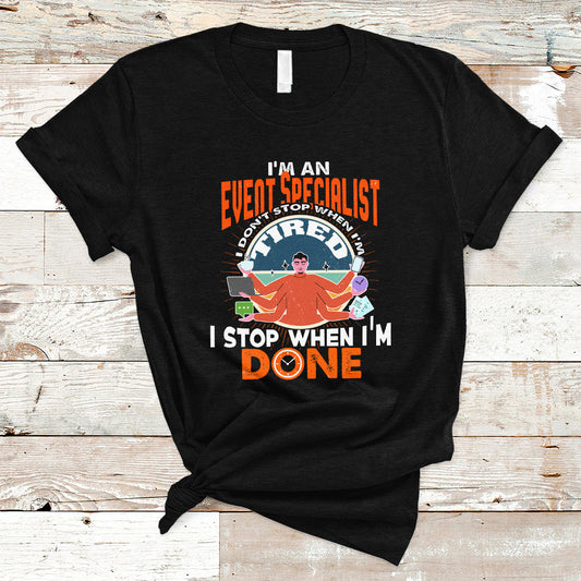 event-management-t-shirt-im-an-event-specialist-i-dont-stop-when-i-tired-ts04
