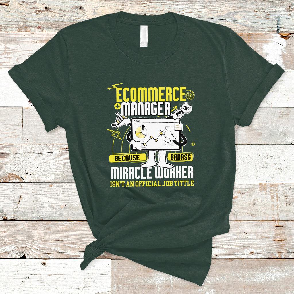 ecommerce-manager-t-shirt-because-badass-miracle-worker-isnt-an-official-job-title-ts04
