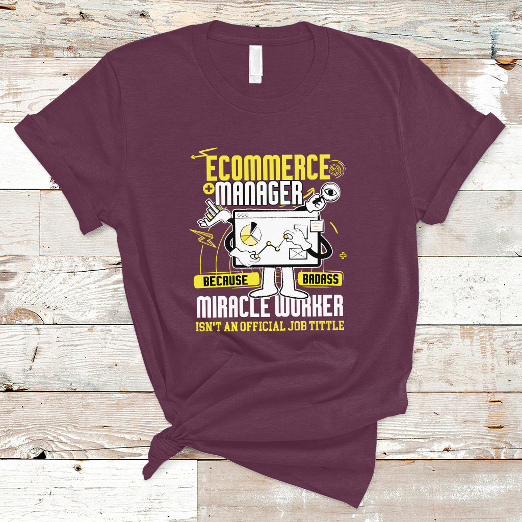 ecommerce-manager-t-shirt-because-badass-miracle-worker-isnt-an-official-job-title-ts04