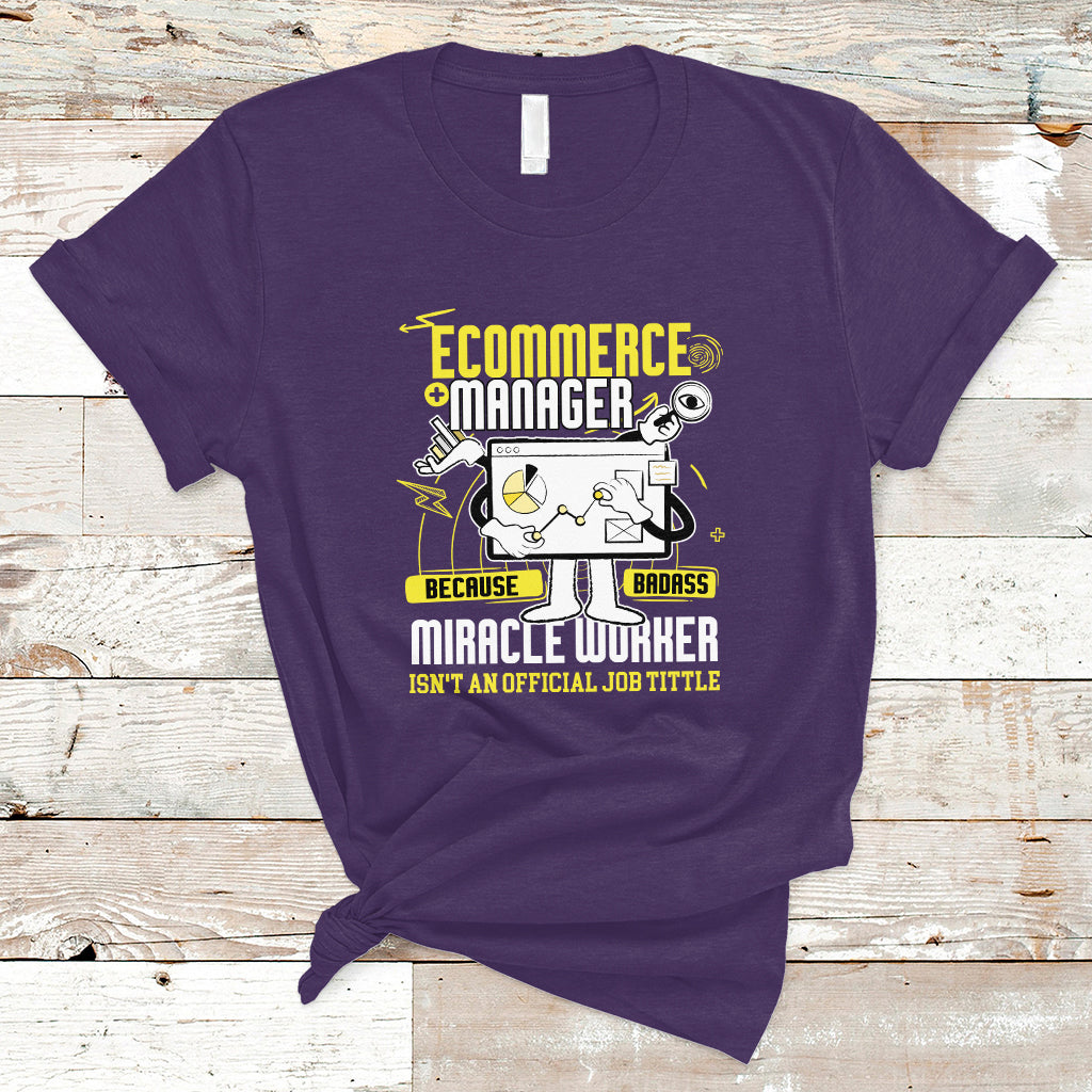 ecommerce-manager-t-shirt-because-badass-miracle-worker-isnt-an-official-job-title-ts04
