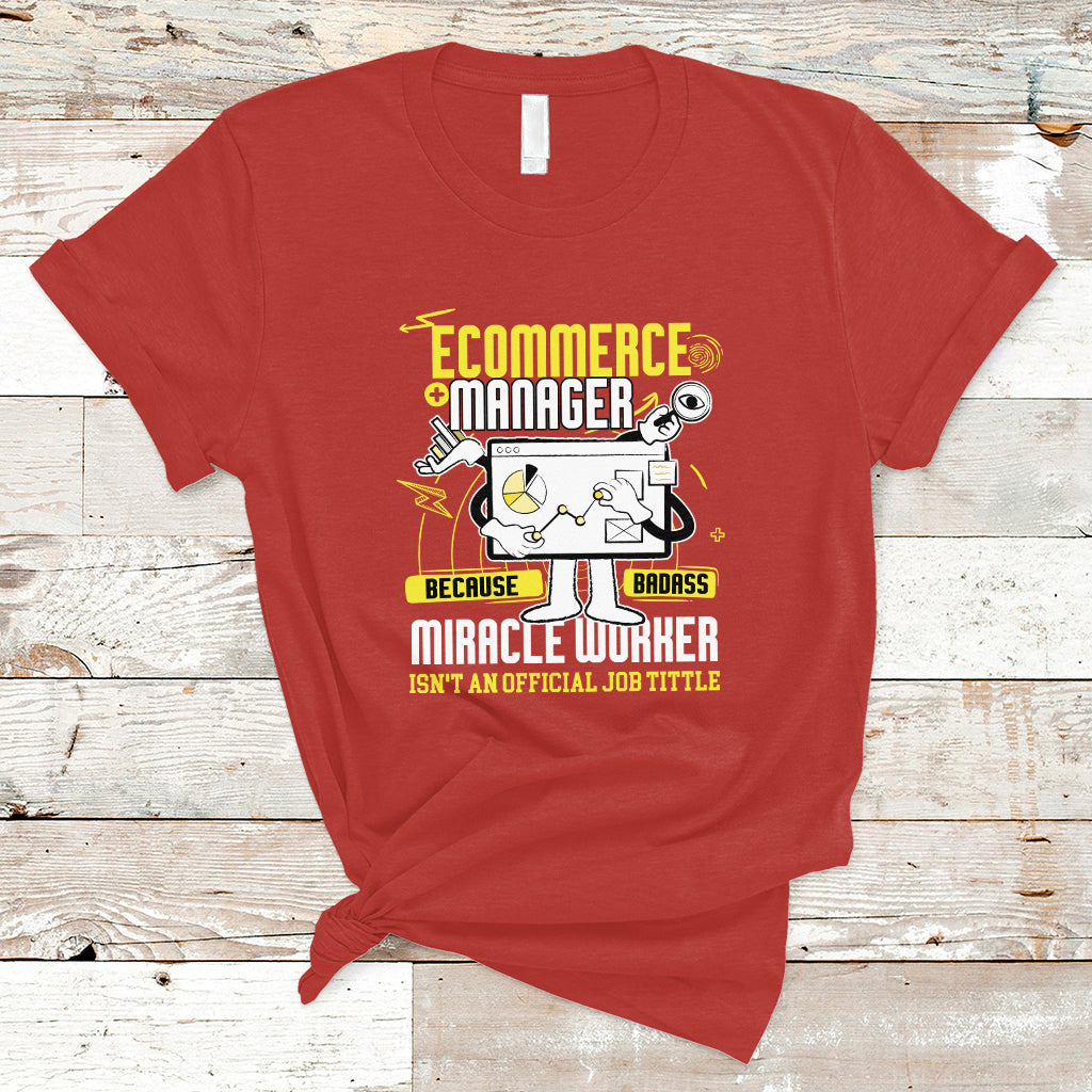 ecommerce-manager-t-shirt-because-badass-miracle-worker-isnt-an-official-job-title-ts04