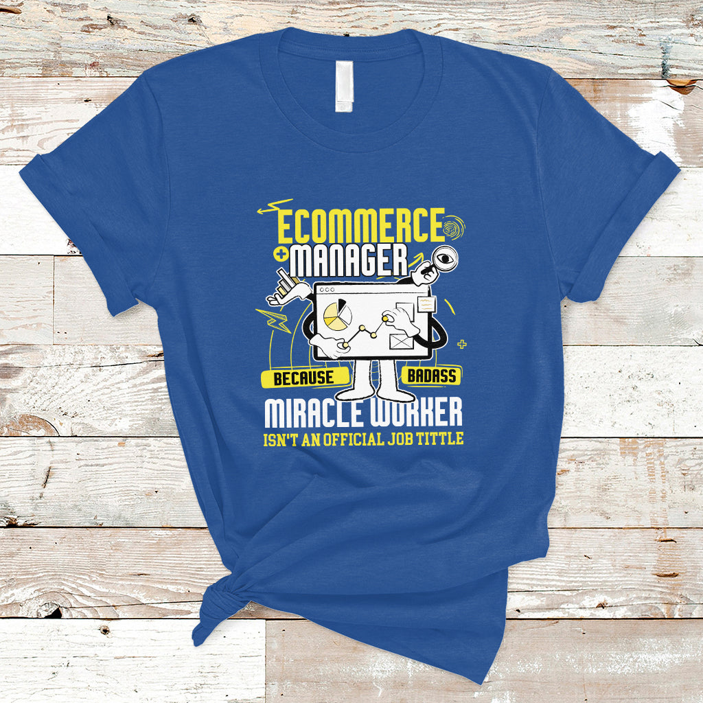 ecommerce-manager-t-shirt-because-badass-miracle-worker-isnt-an-official-job-title-ts04