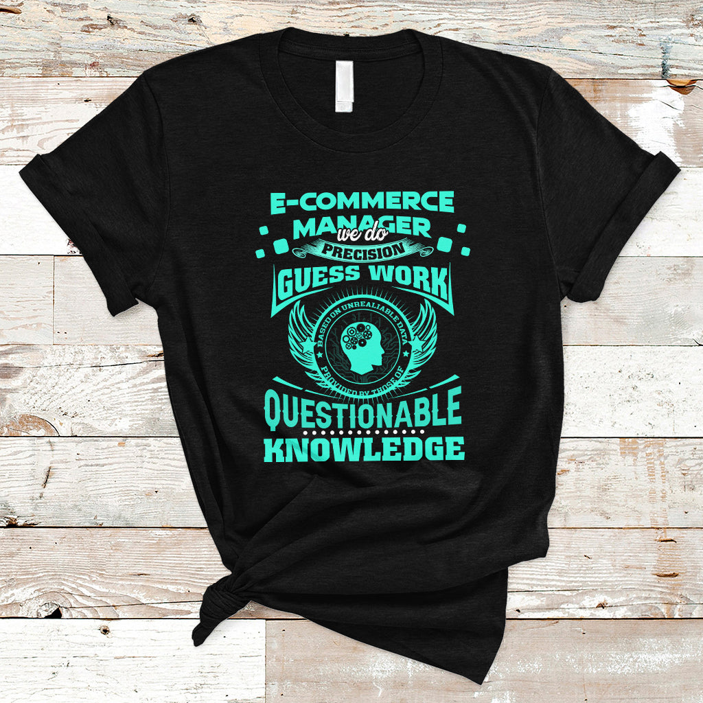 ecommerce-manager-t-shirt-we-do-precision-guesswork-based-on-unreliable-data-ts04