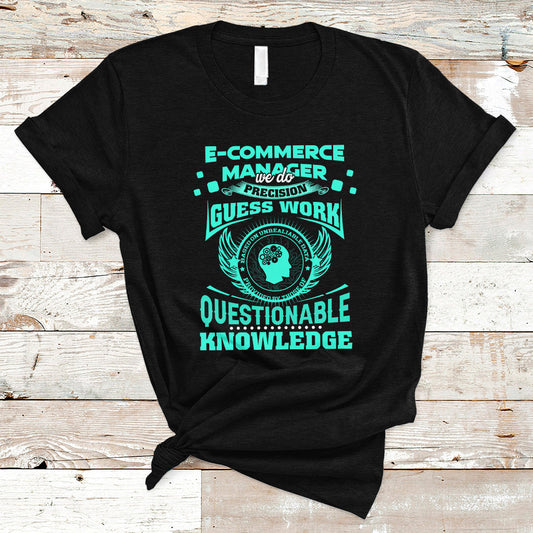 ecommerce-manager-t-shirt-we-do-precision-guesswork-based-on-unreliable-data-ts04