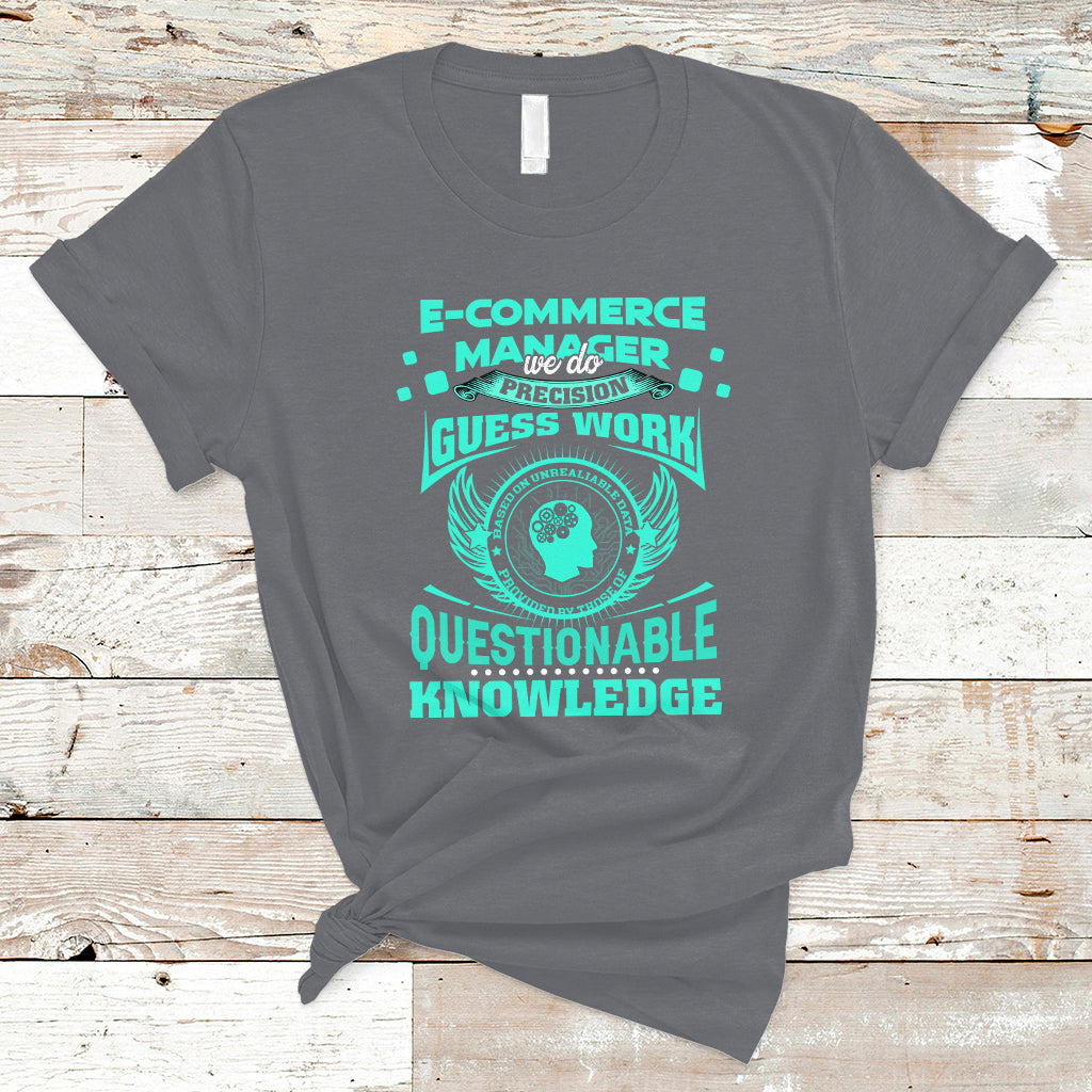 ecommerce-manager-t-shirt-we-do-precision-guesswork-based-on-unreliable-data-ts04