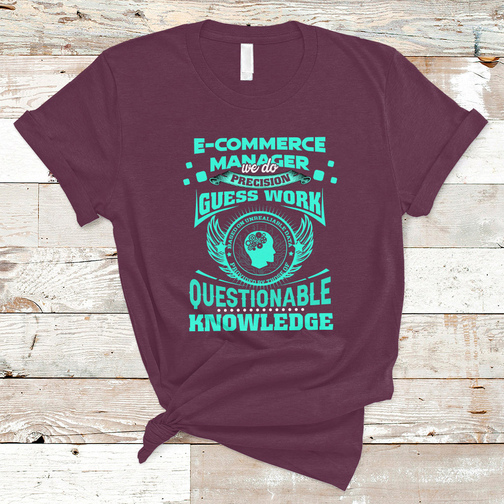 ecommerce-manager-t-shirt-we-do-precision-guesswork-based-on-unreliable-data-ts04