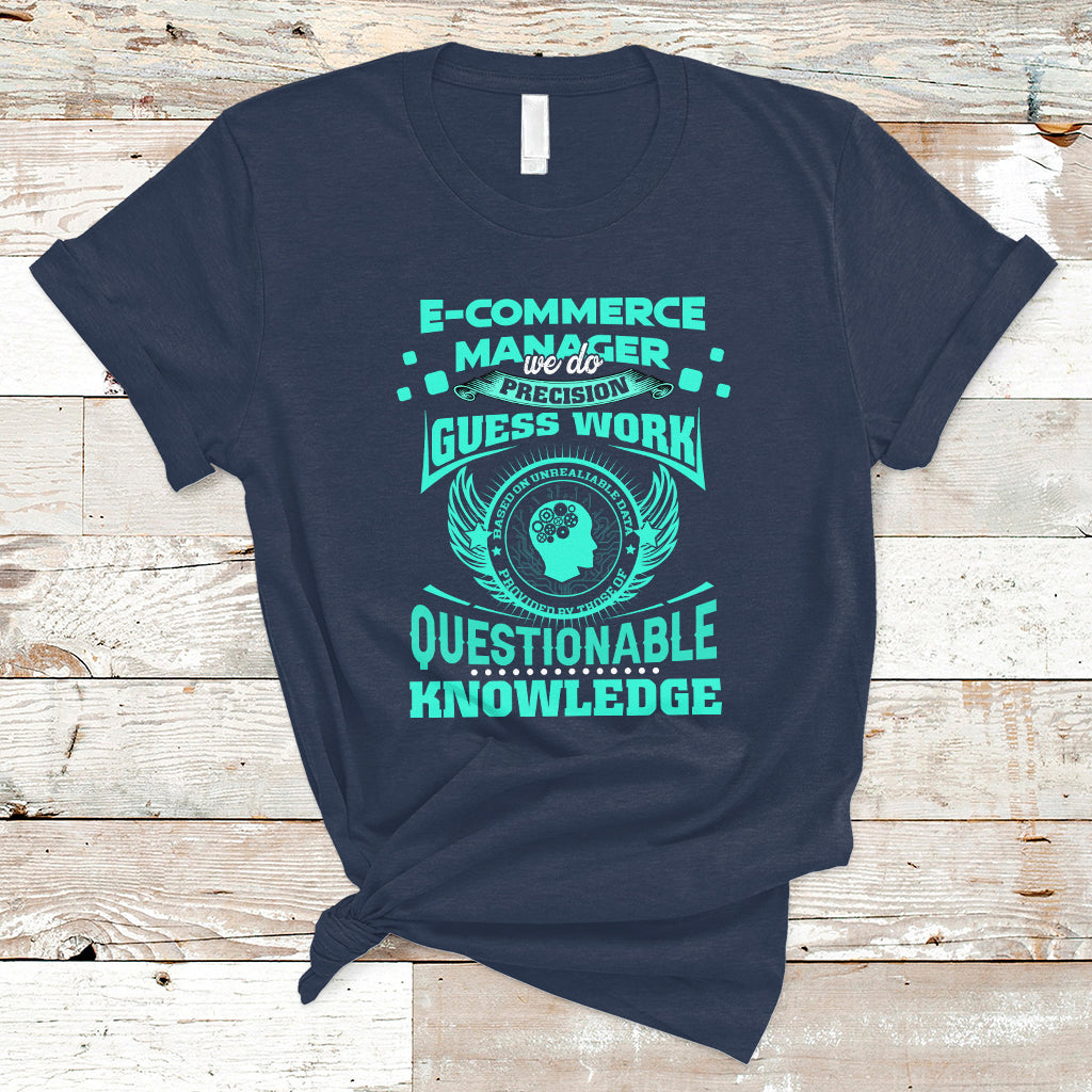 ecommerce-manager-t-shirt-we-do-precision-guesswork-based-on-unreliable-data-ts04