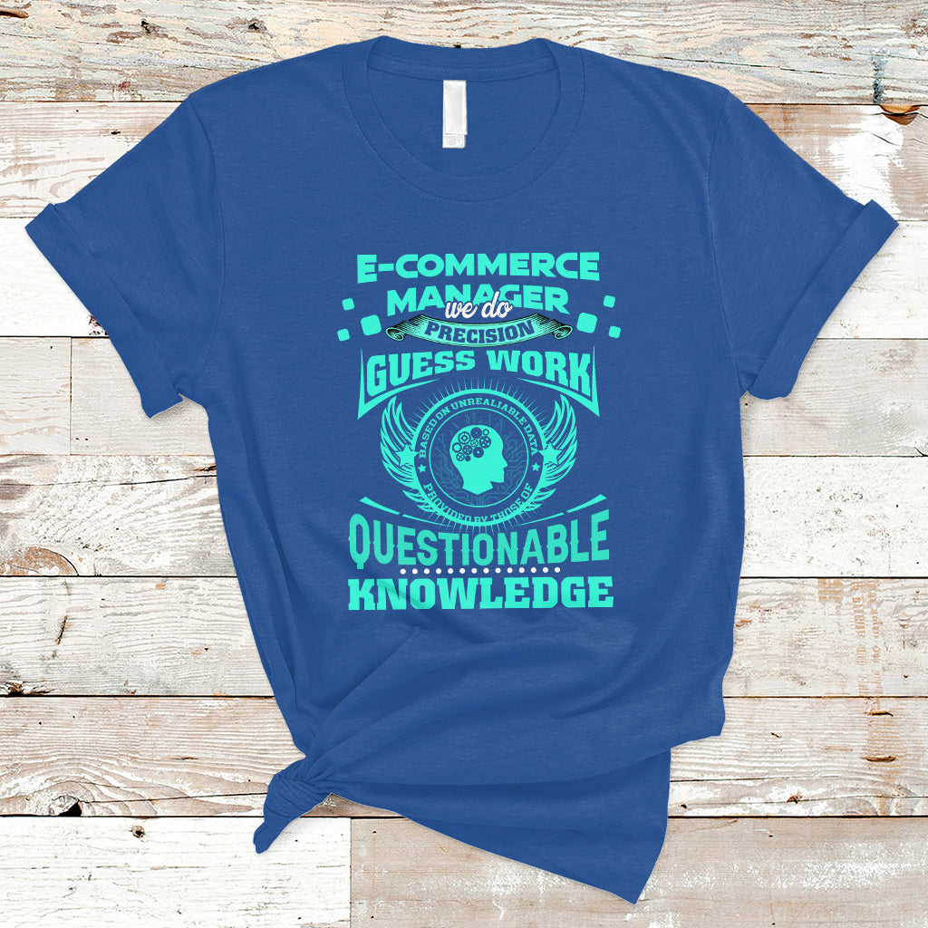 ecommerce-manager-t-shirt-we-do-precision-guesswork-based-on-unreliable-data-ts04