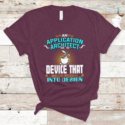 a-device-that-turns-coffee-into-design-application-architect-t-shirt-ts04