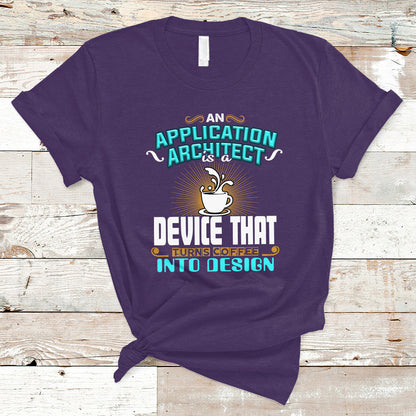 a-device-that-turns-coffee-into-design-application-architect-t-shirt-ts04