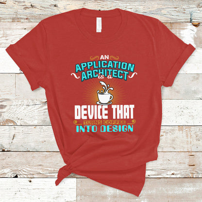 a-device-that-turns-coffee-into-design-application-architect-t-shirt-ts04