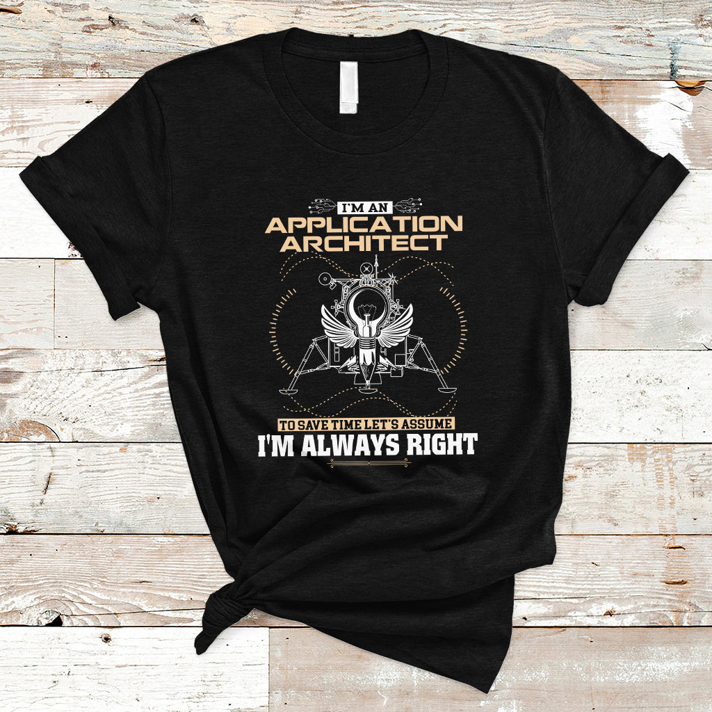 im-an-application-architect-t-shirt-to-save-time-lets-assume-im-always-right-ts04