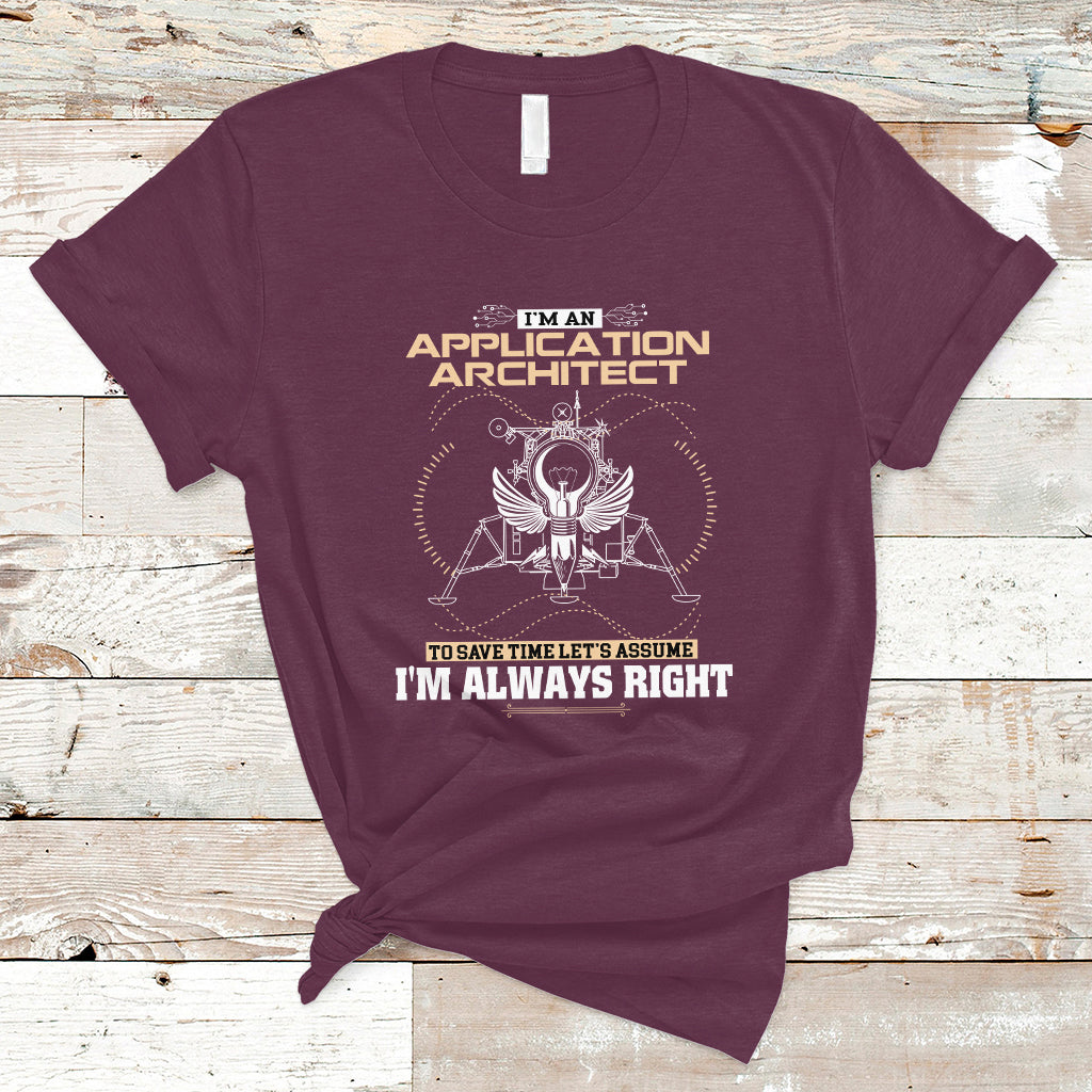 im-an-application-architect-t-shirt-to-save-time-lets-assume-im-always-right-ts04