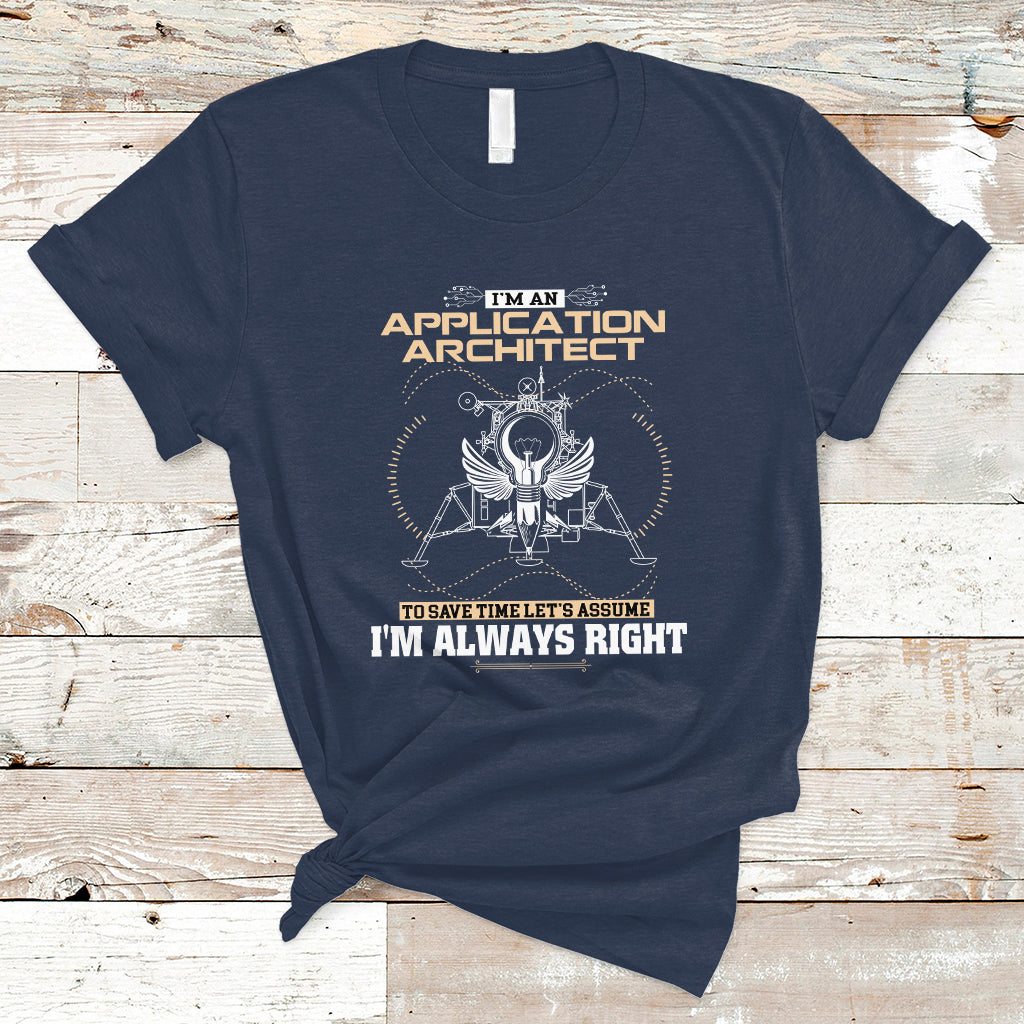 im-an-application-architect-t-shirt-to-save-time-lets-assume-im-always-right-ts04