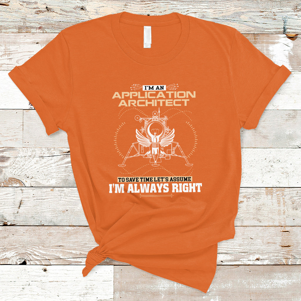 im-an-application-architect-t-shirt-to-save-time-lets-assume-im-always-right-ts04