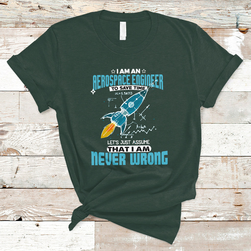 im-an-aerospace-engineer-t-shirt-to-save-time-lets-just-a-assume-that-i-am-never-wrong-ts04