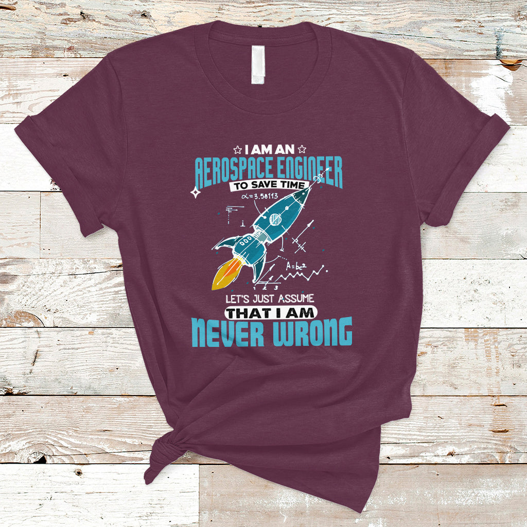 im-an-aerospace-engineer-t-shirt-to-save-time-lets-just-a-assume-that-i-am-never-wrong-ts04