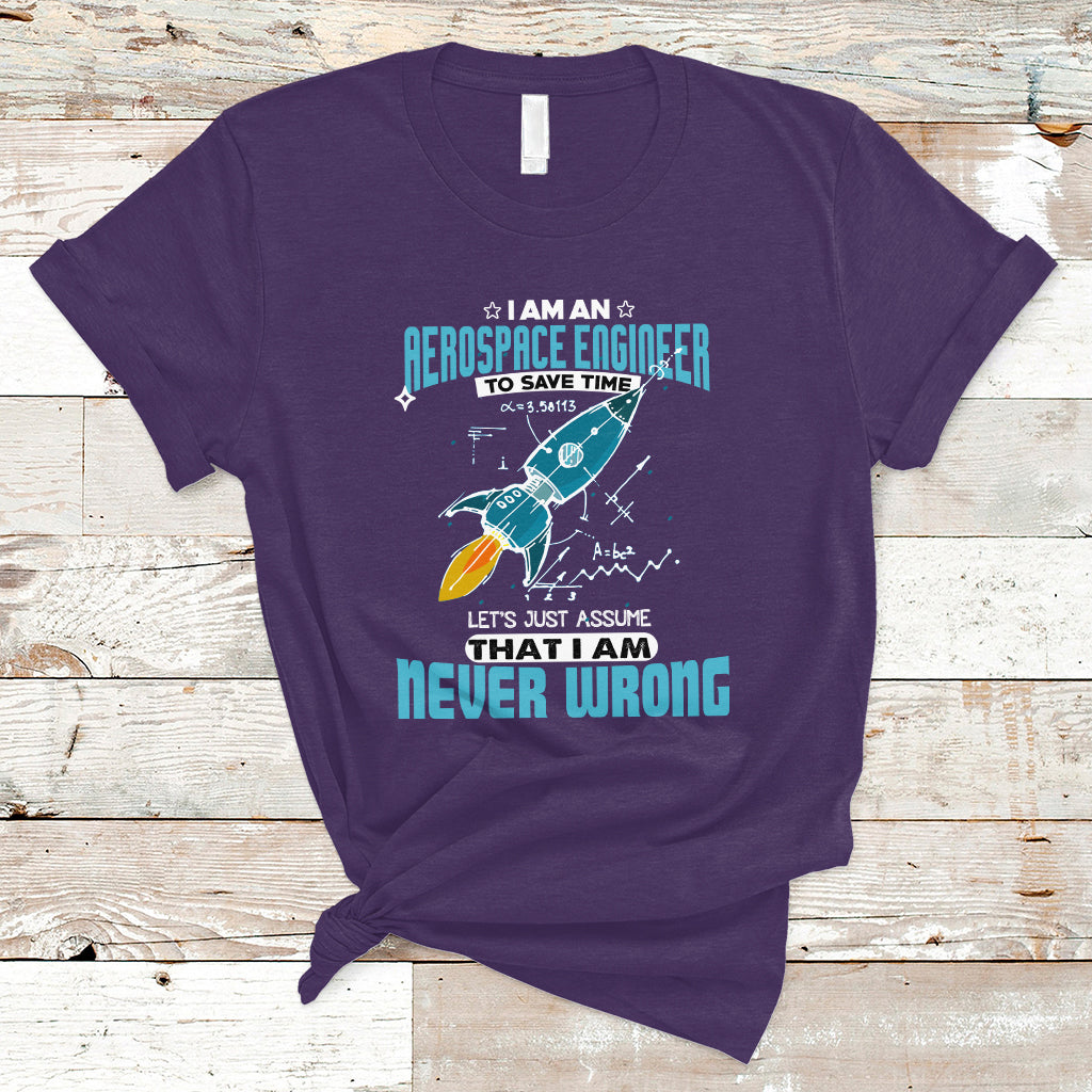 im-an-aerospace-engineer-t-shirt-to-save-time-lets-just-a-assume-that-i-am-never-wrong-ts04