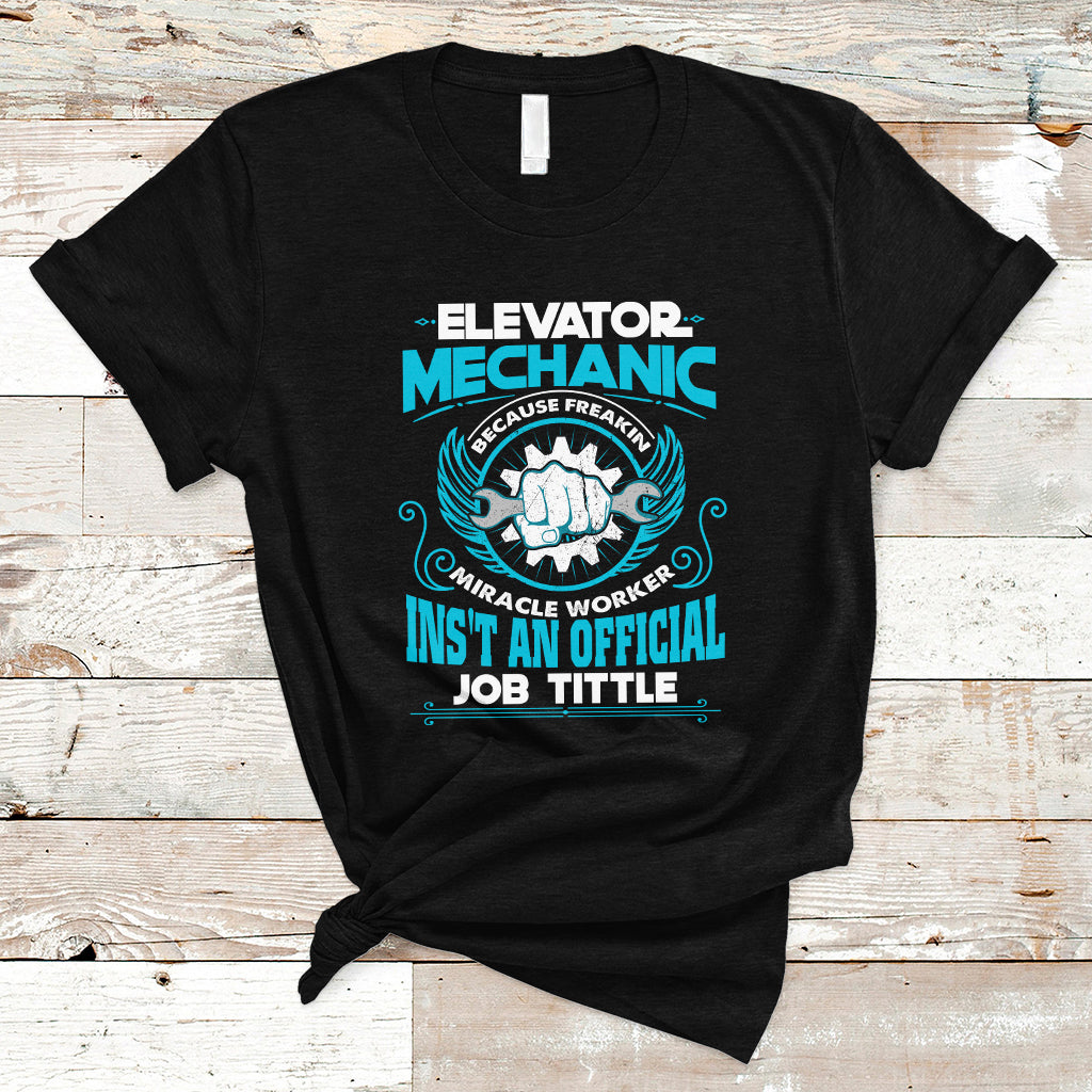 elevator-mechanic-t-shirt-because-freakin-miracle-worker-isnt-an-official-job-title-ts04