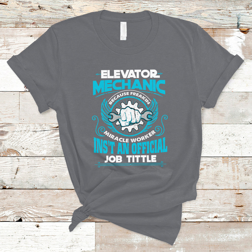 elevator-mechanic-t-shirt-because-freakin-miracle-worker-isnt-an-official-job-title-ts04