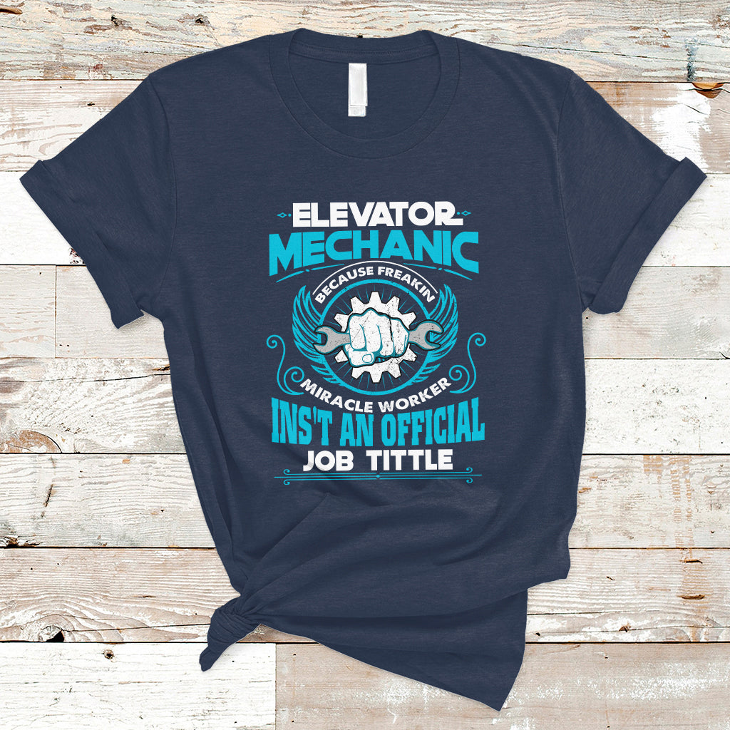 elevator-mechanic-t-shirt-because-freakin-miracle-worker-isnt-an-official-job-title-ts04