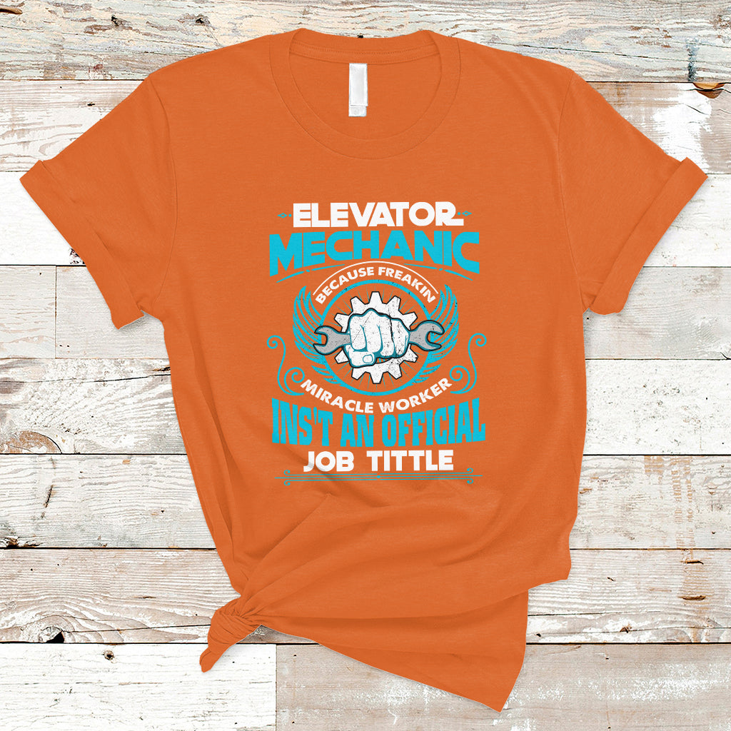 elevator-mechanic-t-shirt-because-freakin-miracle-worker-isnt-an-official-job-title-ts04
