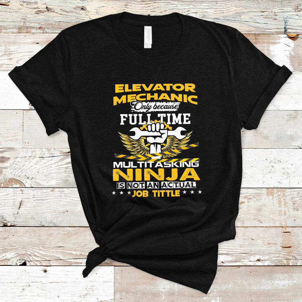 elevator-mechanic-t-shirt-because-full-time-multitasking-ninja-is-not-an-actual-job-title-ts04