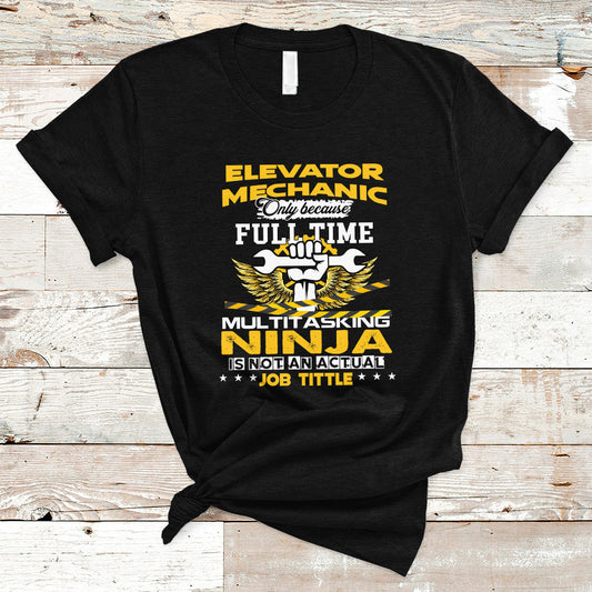 elevator-mechanic-t-shirt-because-full-time-multitasking-ninja-is-not-an-actual-job-title-ts04