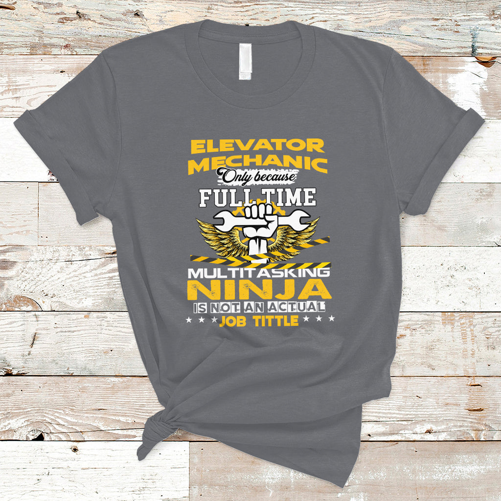 elevator-mechanic-t-shirt-because-full-time-multitasking-ninja-is-not-an-actual-job-title-ts04