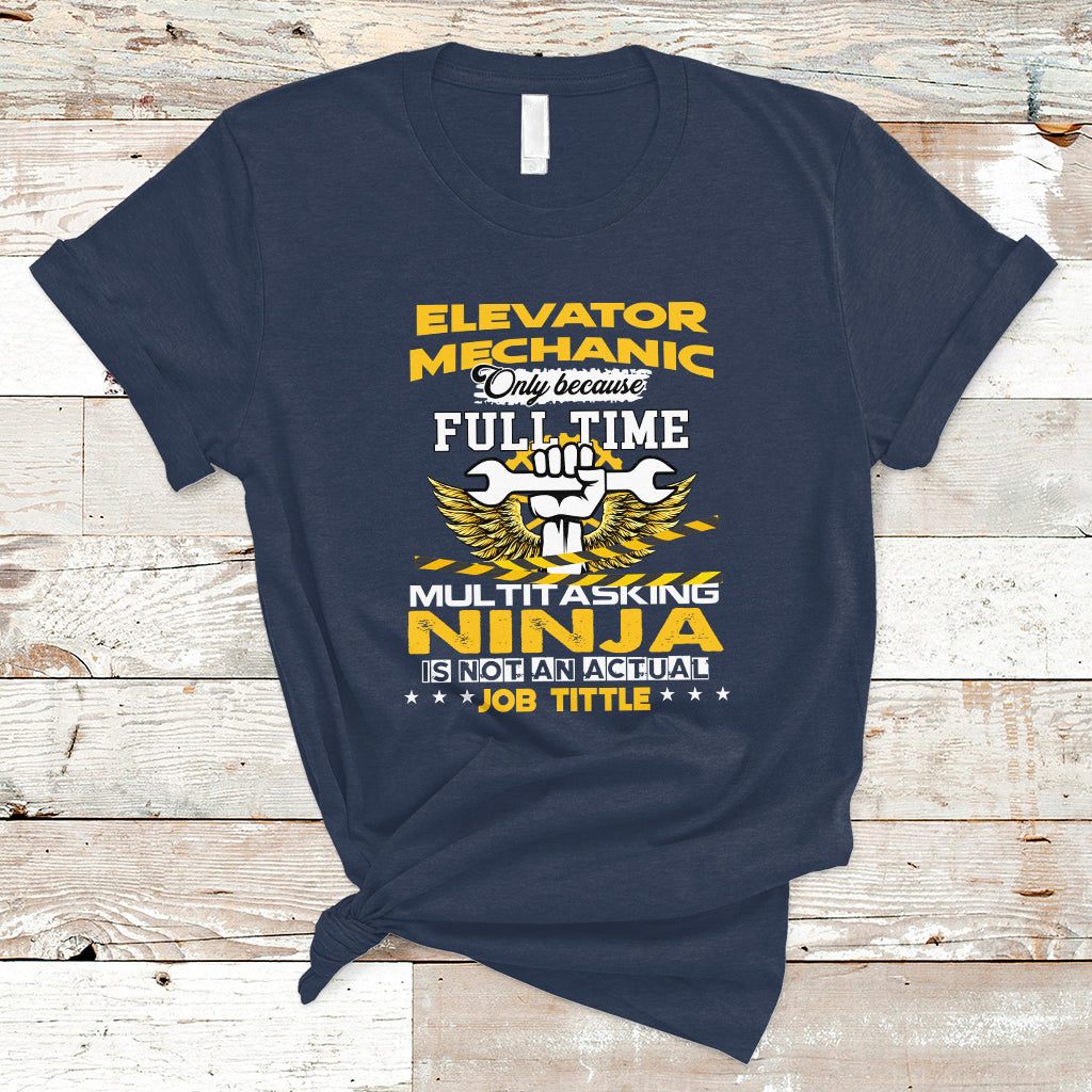 elevator-mechanic-t-shirt-because-full-time-multitasking-ninja-is-not-an-actual-job-title-ts04