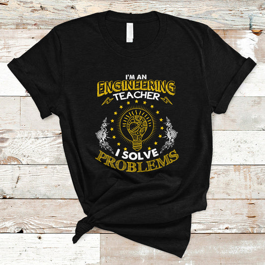 im-an-engineering-teacher-t-shirt-i-solve-problems-ts04