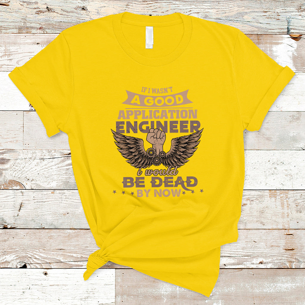 application-engineer-t-shirt-if-i-wasnt-a-good-application-engineer-ts04