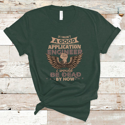 application-engineer-t-shirt-if-i-wasnt-a-good-application-engineer-ts04