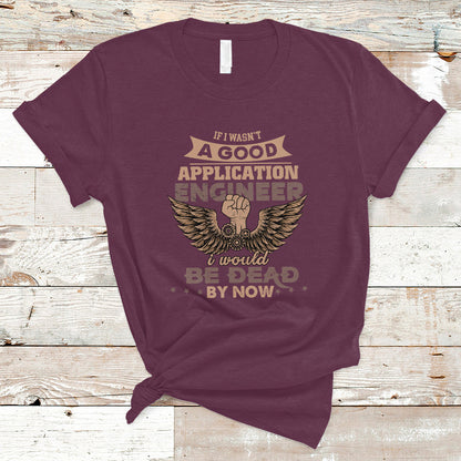 application-engineer-t-shirt-if-i-wasnt-a-good-application-engineer-ts04