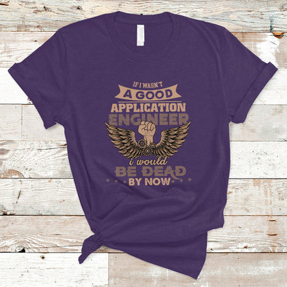 application-engineer-t-shirt-if-i-wasnt-a-good-application-engineer-ts04