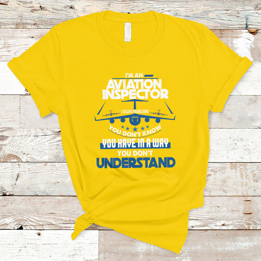 im-an-aviation-inspector-t-shirt-i-solve-problems-you-dont-know-ts04