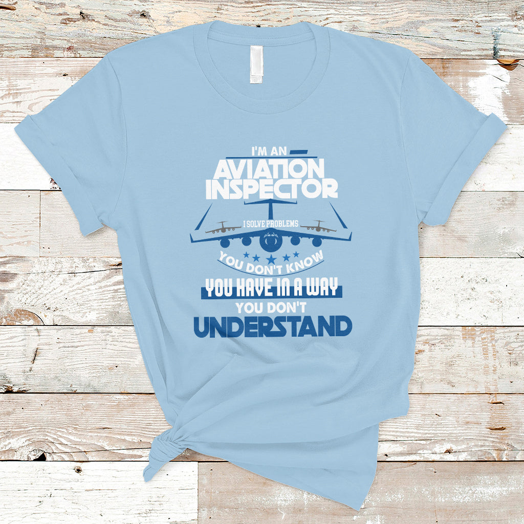 im-an-aviation-inspector-t-shirt-i-solve-problems-you-dont-know-ts04