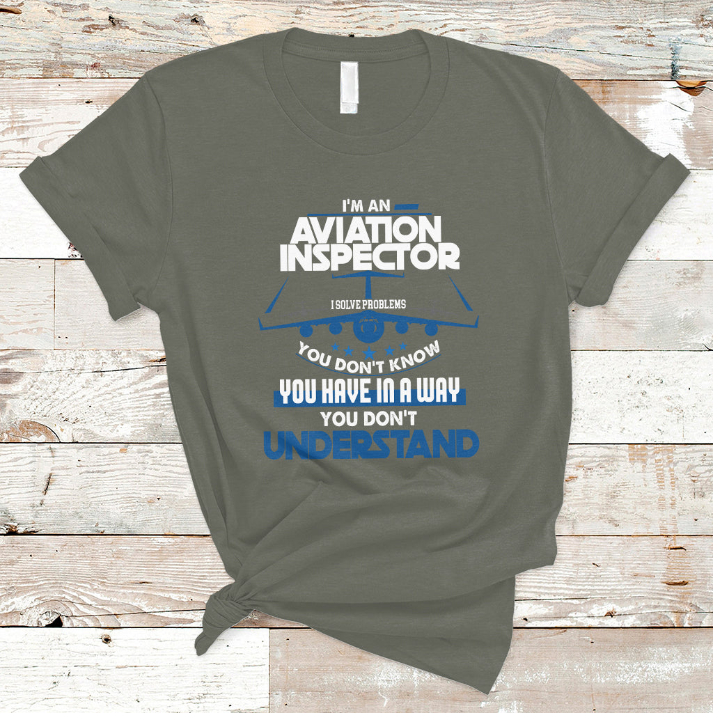 im-an-aviation-inspector-t-shirt-i-solve-problems-you-dont-know-ts04