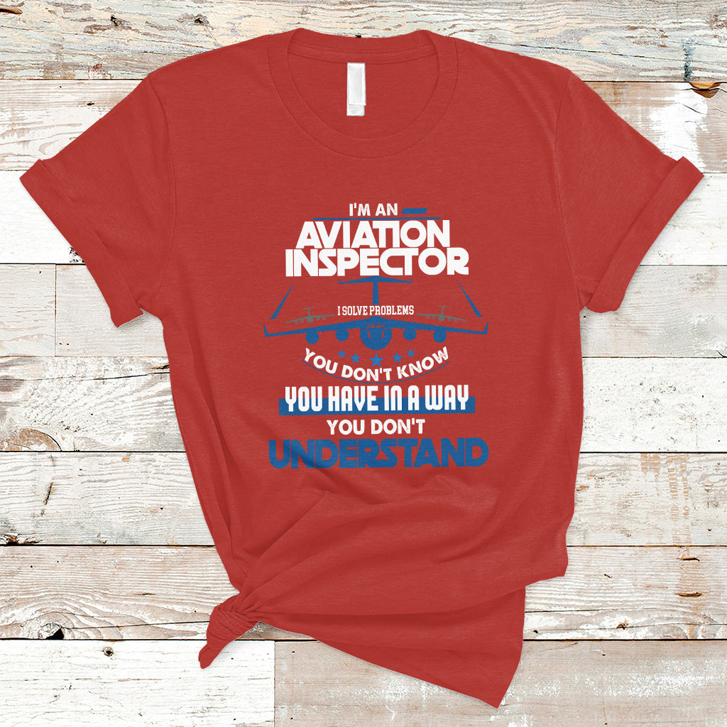 im-an-aviation-inspector-t-shirt-i-solve-problems-you-dont-know-ts04