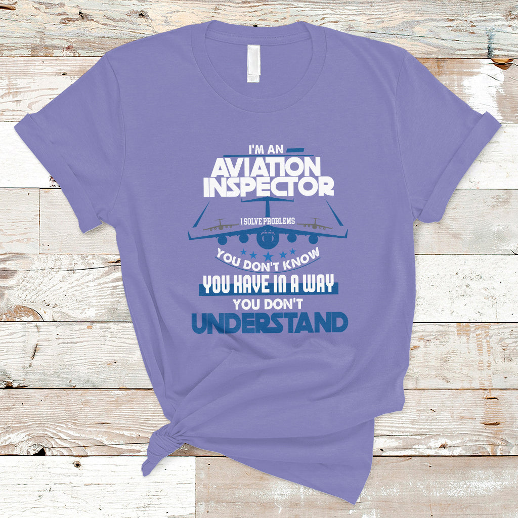 im-an-aviation-inspector-t-shirt-i-solve-problems-you-dont-know-ts04