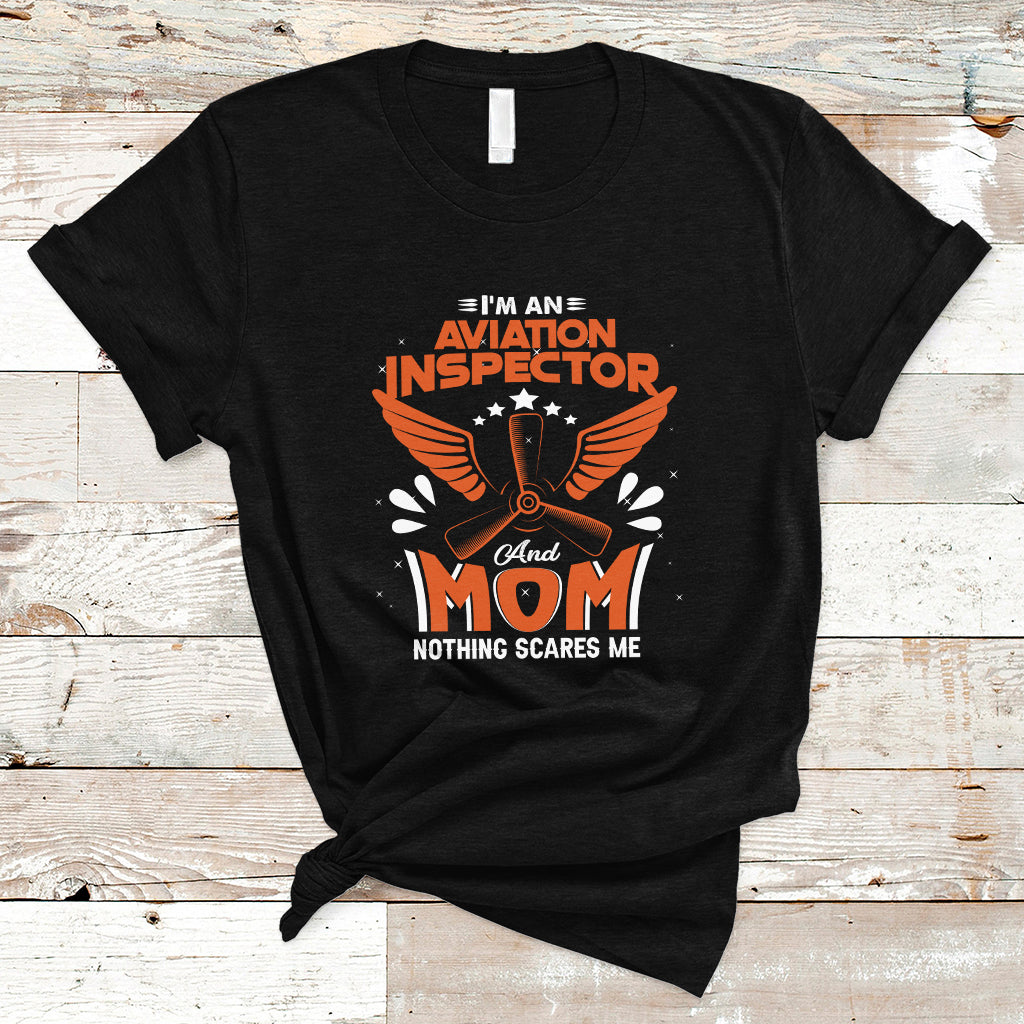 aviation-inspector-mom-t-shirt-nothing-scared-me-ts04