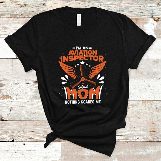 aviation-inspector-mom-t-shirt-nothing-scared-me-ts04