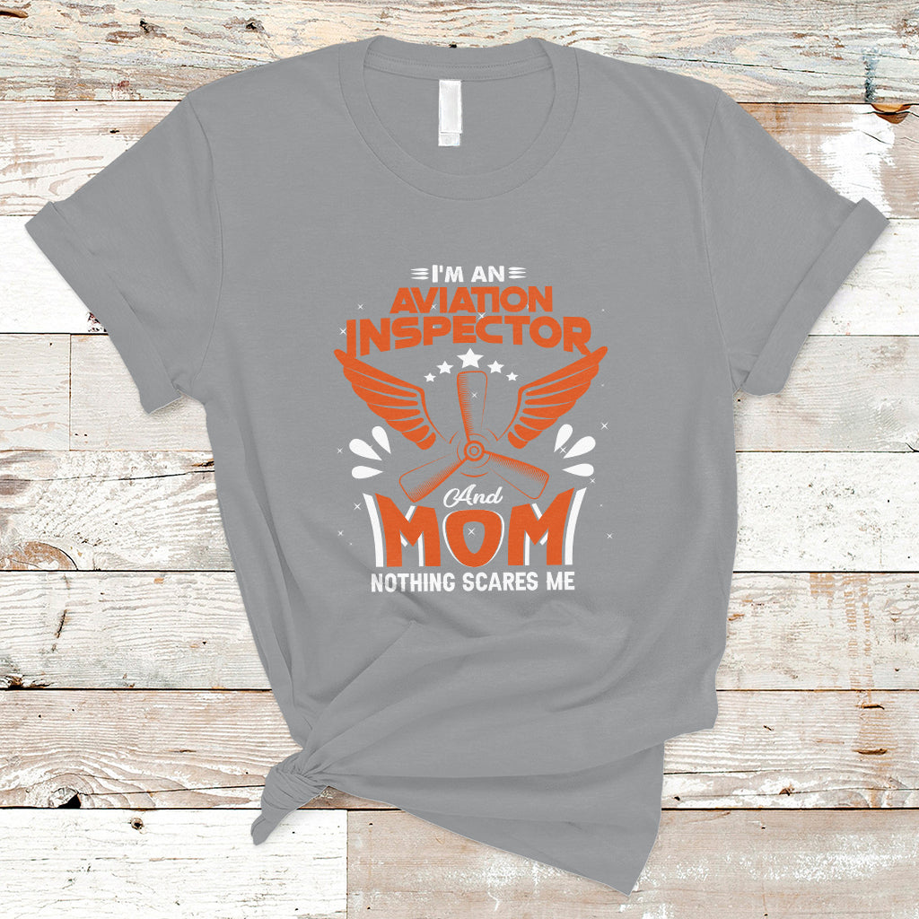 aviation-inspector-mom-t-shirt-nothing-scared-me-ts04