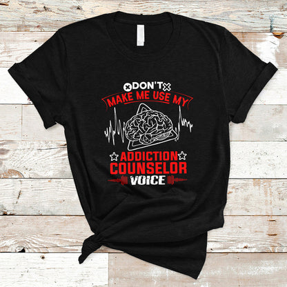 dont-make-me-use-my-addiction-counselor-voice-t-shirt-ts04