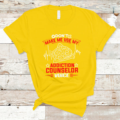 dont-make-me-use-my-addiction-counselor-voice-t-shirt-ts04