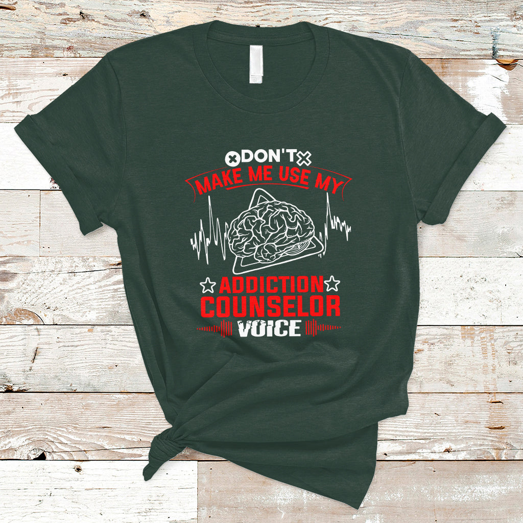 dont-make-me-use-my-addiction-counselor-voice-t-shirt-ts04