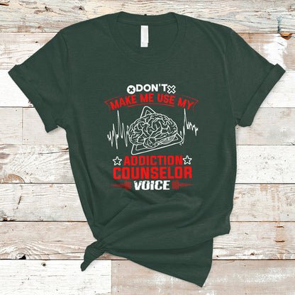 dont-make-me-use-my-addiction-counselor-voice-t-shirt-ts04